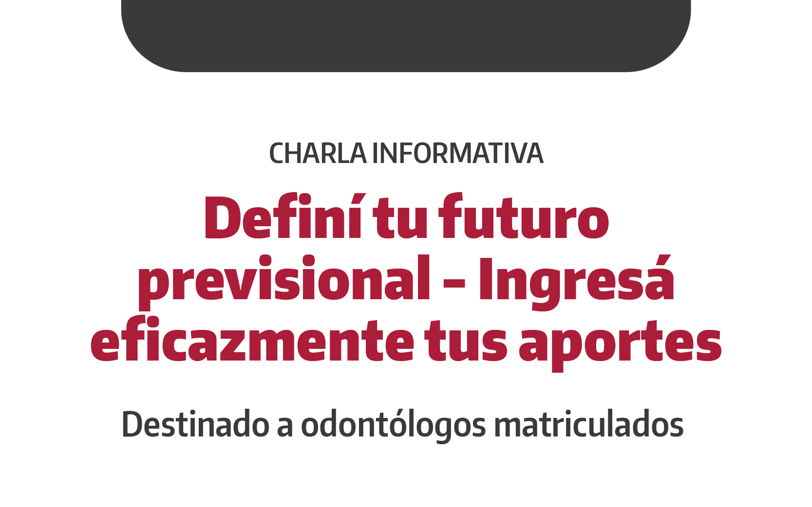 Charla informativa para odontólogos matriculados: Definí tu futuro previsional - Ingresá eficazmente tus aportes
